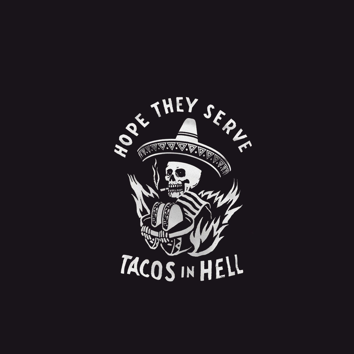 HOPE THEY SERVE TACOS IN HELL Smoking Skull Graphic Print T-shirt