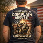 I Fought So You Can Complain About It - Veteran T-Shirt